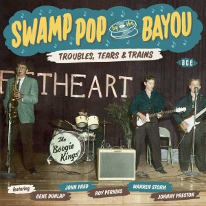 V.A. - Swamp Pop By The Bayou : Troubles ,Tears & Trains